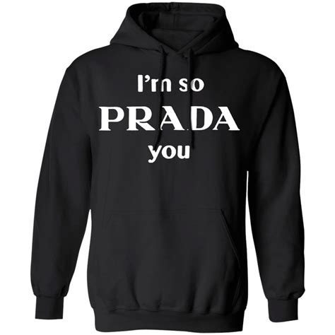 im so prada you hoodie|I M So Prada You Hoodie .